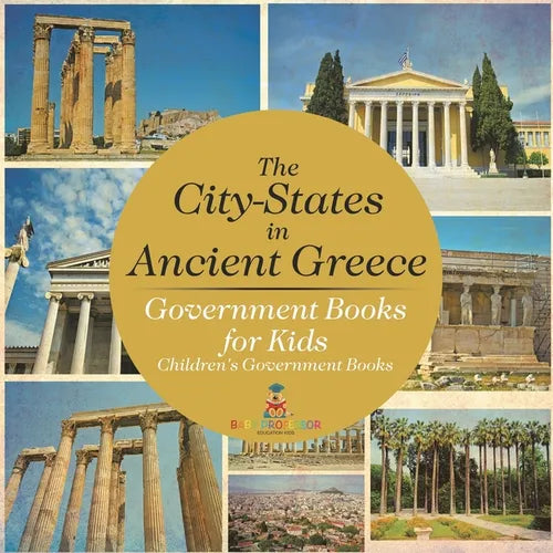 The City-States in Ancient Greece - Government Books for Kids Children's Government Books - Paperback
