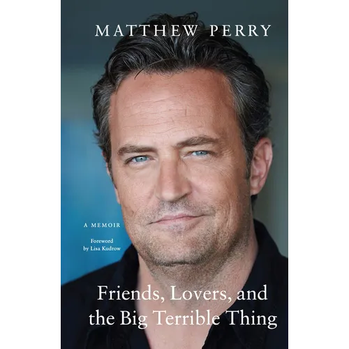 Friends, Lovers, and the Big Terrible Thing: A Memoir - Paperback