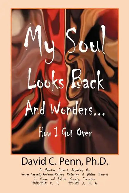 My Soul Looks Back and Wonders... How I Got Over: A Narrative Account Regarding the George-Kennedy-Anderson-Cathey Collective of African Descent in Ma - Paperback
