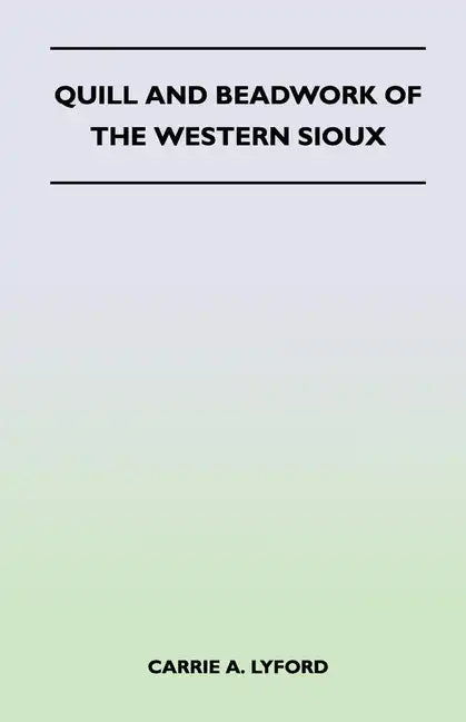 Quill and Beadwork of the Western Sioux - Paperback