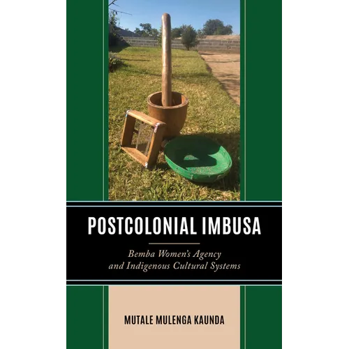 Postcolonial Imbusa: Bemba Women's Agency and Indigenous Cultural Systems - Hardcover