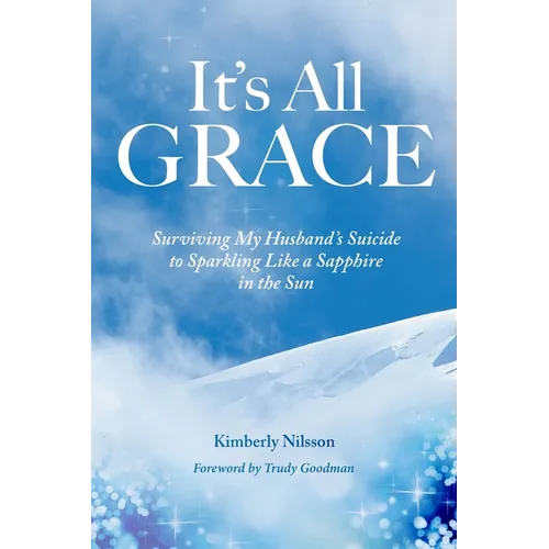 It's All Grace: Surviving My Husband's Suicide to Sparkling Like a Sapphire in the Sun - Paperback