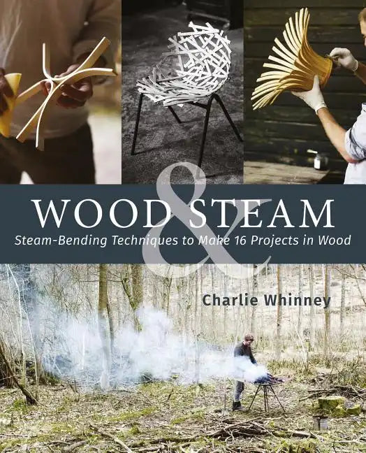 Wood & Steam: Steam-Bending Techniques to Make 16 Projects in Wood - Paperback