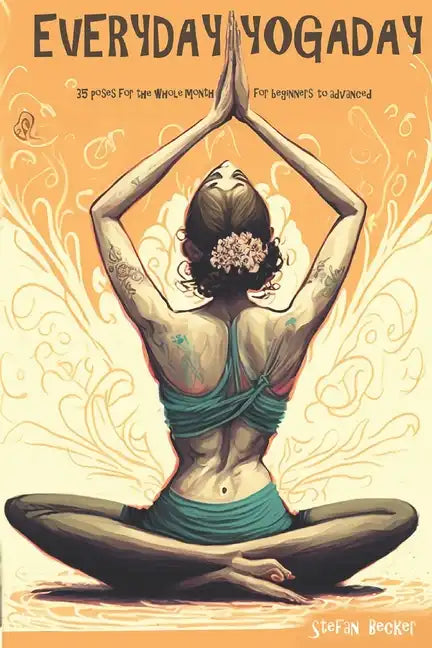 Everyday Yoga Day: 35 Poses for the whole month, for beginners to advanced 2023 - Paperback