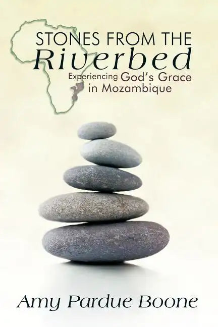 Stones from the Riverbed: Experiencing God's Grace in Mozambique - Paperback
