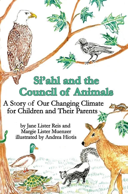 Si'ahl and the Council of Animals: A Story of Our Changing Climate for Children and Their Parents - Hardcover