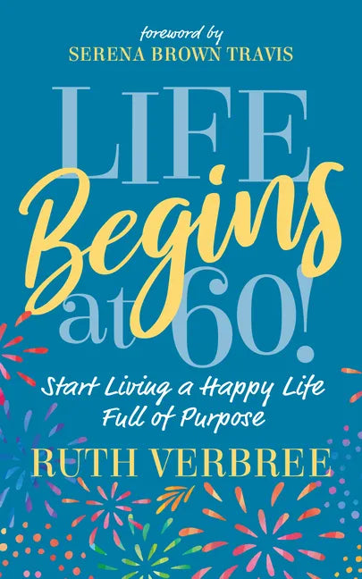 Life Begins at 60!: Start Living a Happy Life Full of Purpose - Paperback