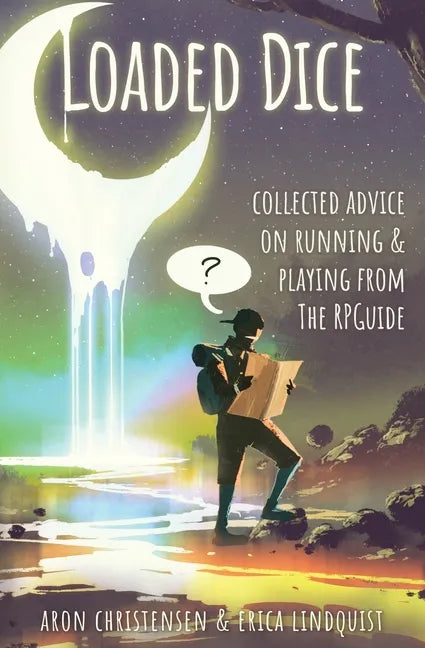 Loaded Dice: Collected advice on running and playing from The RPGuide - Paperback