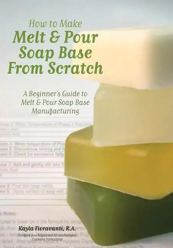 How to Make Melt & Pour Soap Base from Scratch: A Beginner's Guide to Melt & Pour Soap Base Manufacturing - Paperback