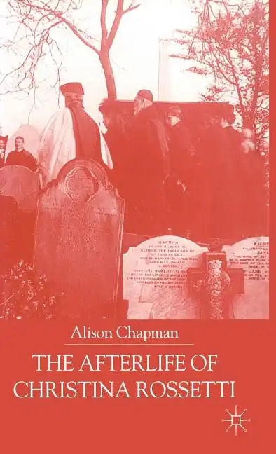 The Afterlife of Christina Rossetti - Hardcover