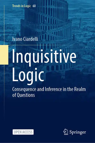 Inquisitive Logic: Consequence and Inference in the Realm of Questions - Hardcover