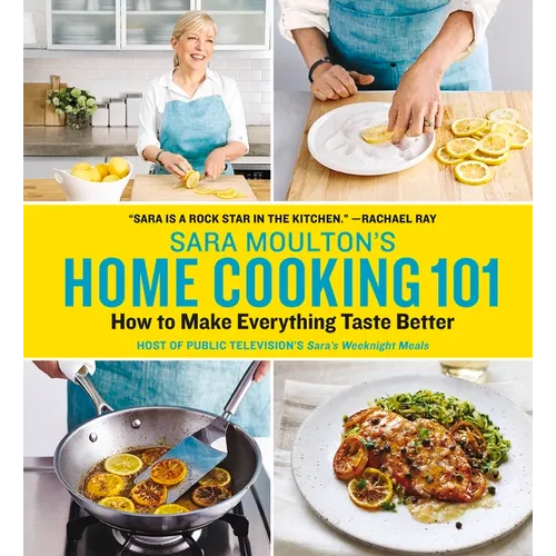 Sara Moulton's Home Cooking 101: How to Make Everything Taste Better - Hardcover