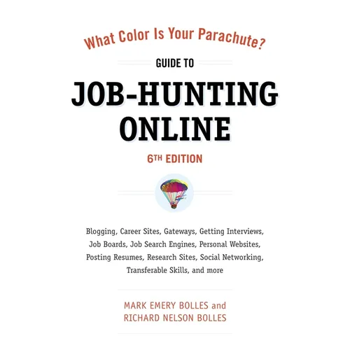 What Color Is Your Parachute? Guide to Job-Hunting Online: Blogging, Career Sites, Gateways, Getting Interviews, Job Boards, Job Search Engines, Perso - Paperback