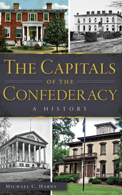 The Capitals of the Confederacy: A History - Hardcover