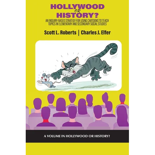 Hollywood or History?: An Inquiry-Based Strategy for Using Cartoons to Teach Topics in Elementary and Secondary Social Studies - Paperback