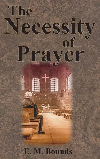 The Necessity of Prayer - Hardcover