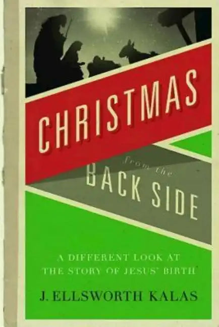 Christmas from the Back Side: A Different Look at the Story of Jesus Birth - Paperback