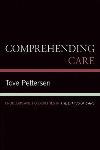 Comprehending Care: Problems and Possibilities in The Ethics of Care - Paperback