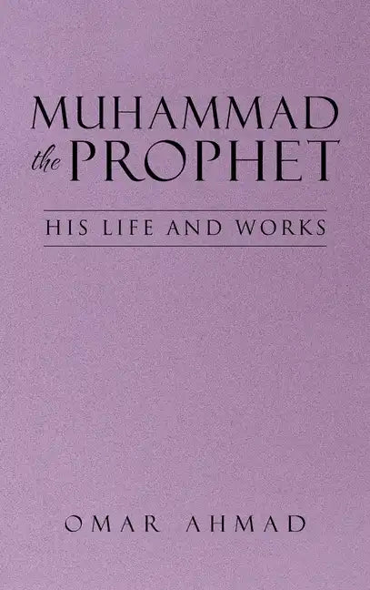 Muhammad The Prophet: His Life and Works - Hardcover