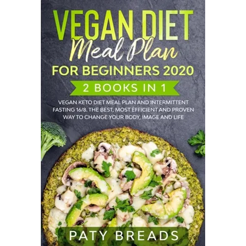 Vegan Diet meal plan for Beginners 2020: 2 Books in 1: Vegan Keto Diet Meal Plan and Intermittent Fasting 16/8. The Best, Most Efficient and Proven Wa - Paperback
