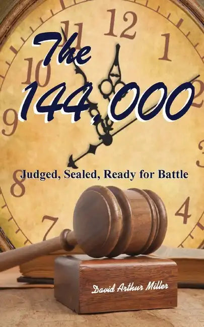 The 144,000: Judged, Sealed, Ready for Battle - Paperback
