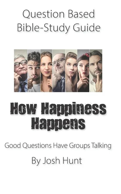 Question-based Bible Study Guide -- How Happiness Happens: Good Questions Have Groups Talking - Paperback