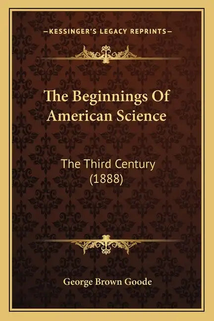 The Beginnings of American Science: The Third Century (1888) - Paperback