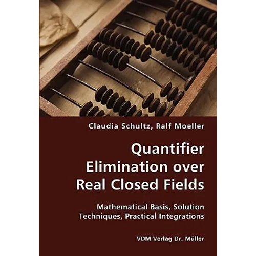 Quantifier Elimination over Real Closed Fields- Mathematical Basis, Solution Techniques, Practical Integrations - Paperback
