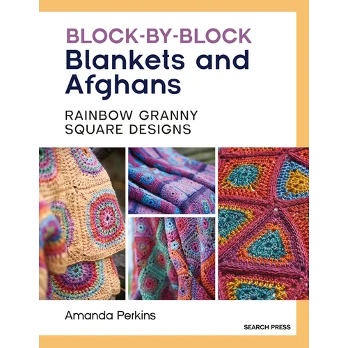 Block-By-Block Blankets and Afghans: Rainbow Granny Square Designs to Crochet - Paperback