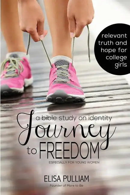 Journey to Freedom: A Bible Study on Identity Especially for Teen Girls - Paperback