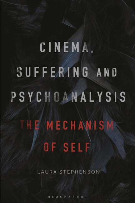 Cinema, Suffering and Psychoanalysis: The Mechanism of Self - Hardcover