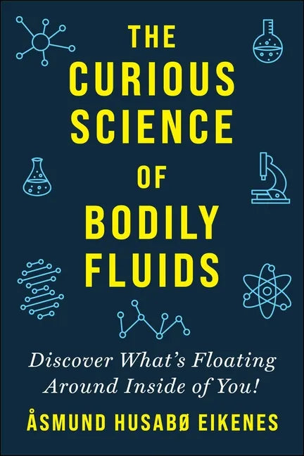 Curious Science of Bodily Fluids: Discover What's Floating Around Inside of You! - Paperback