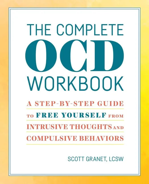 The Complete Ocd Workbook: A Step-By-Step Guide to Free Yourself from Intrusive Thoughts and Compulsive Behaviors - Paperback