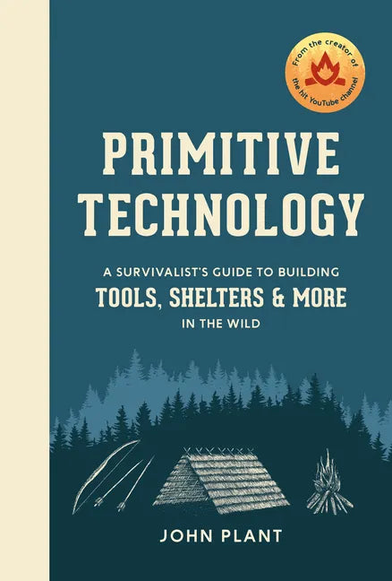 Primitive Technology: A Survivalist's Guide to Building Tools, Shelters, and More in the Wild - Hardcover