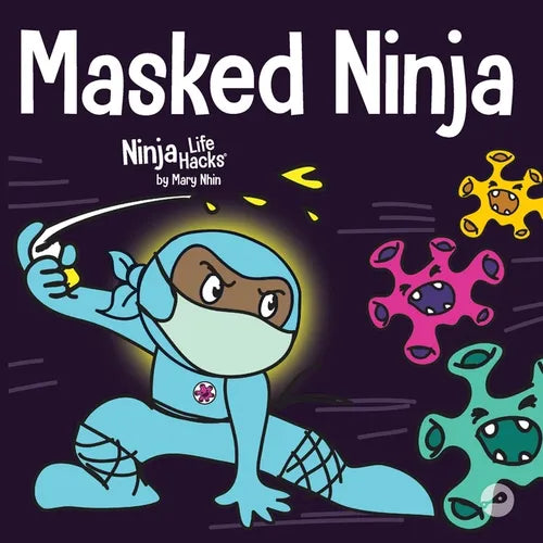 Masked Ninja: A Children's Book About Kindness and Preventing the Spread of Viruses - Paperback