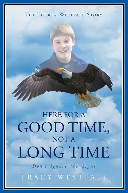Here For a Good Time, Not a Long Time Don't Ignore the Signs The Tucker Westfall Story - Paperback
