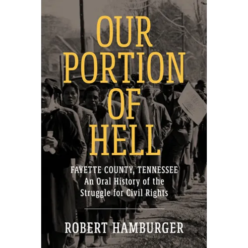 Our Portion of Hell: Fayette County, Tennessee: An Oral History of the Struggle for Civil Rights - Paperback