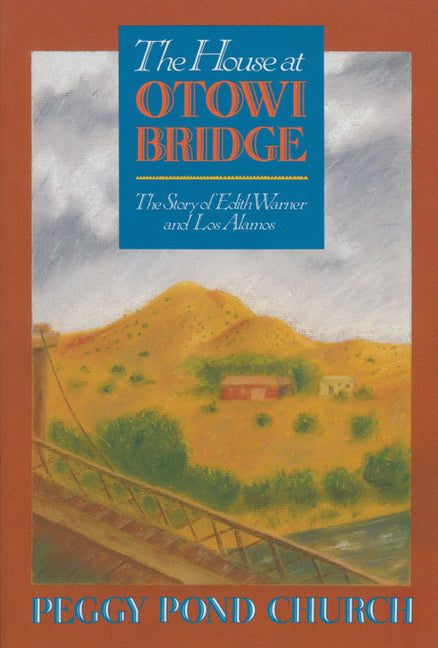 The House at Otowi Bridge: The Story of Edith Warner and Los Alamos - Paperback
