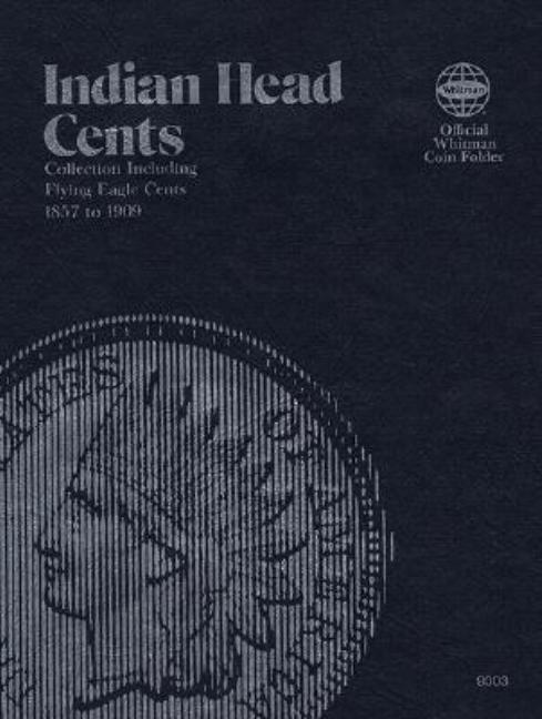 Official Whitman(r) Coin Folder - Indian Head Cents: 1857-1909: Indian, 1857-1909 - Hardcover