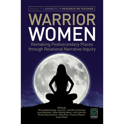 Warrior Women: Remaking Post-Secondary Places Through Relational Narrative Inquiry - Paperback