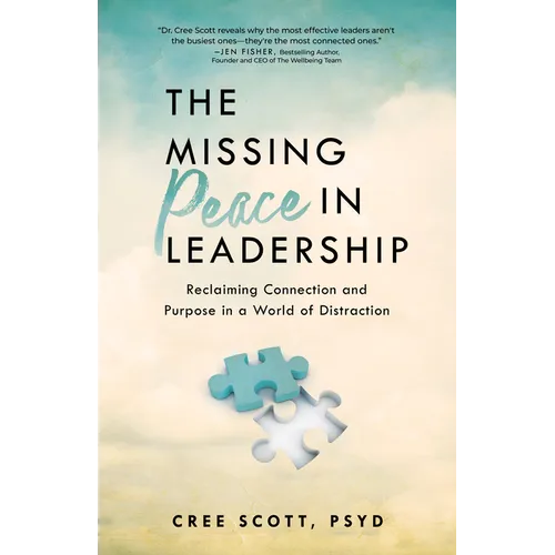 The Missing Peace in Leadership: Reclaiming Connection and Purpose in a World of Distraction - Paperback