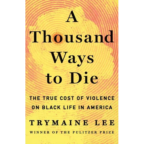 A Thousand Ways to Die: The True Cost of Violence on Black Life in America - Hardcover
