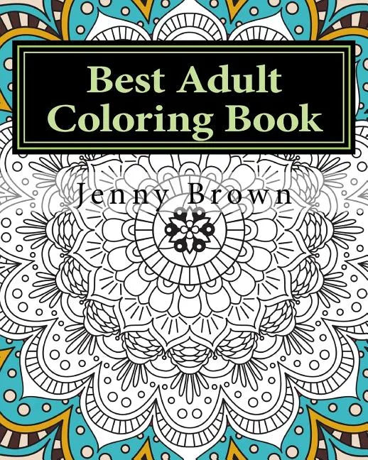 Best Adult Coloring Book: Best Way to Relax - Paperback