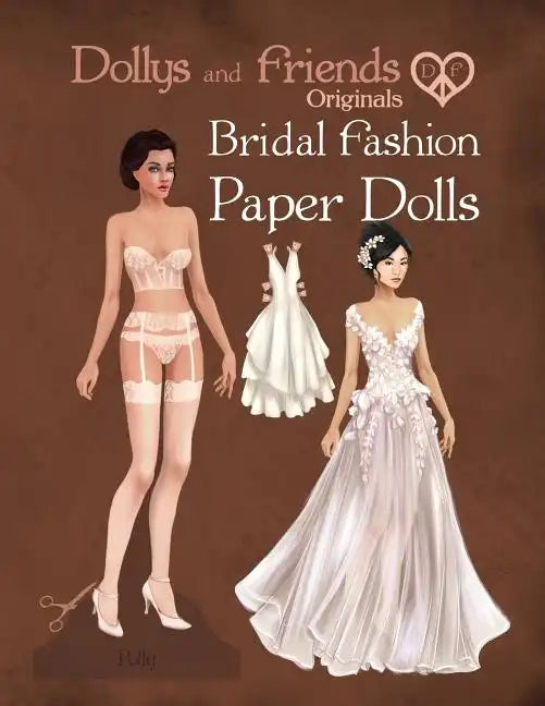 Dollys and Friends Originals Bridal Fashion Paper Dolls: Romantic Wedding Dresses Paper Doll Collection - Paperback