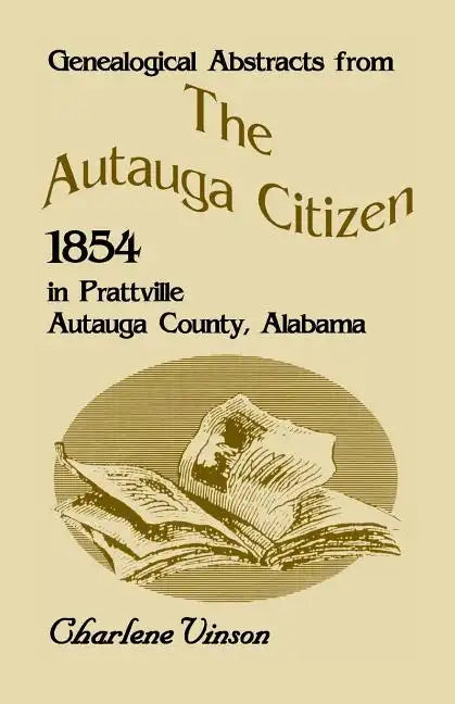 Genealogical Abstracts From The Autauga Citizen, 1854, In Prattville, Autauga County, Alabama - Paperback