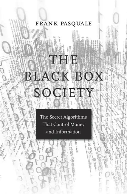 The Black Box Society: The Secret Algorithms That Control Money and Information - Paperback