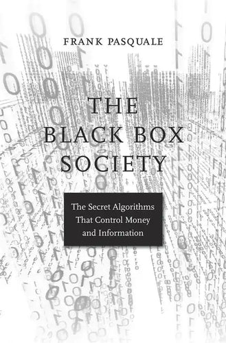 The Black Box Society: The Secret Algorithms That Control Money and Information - Paperback