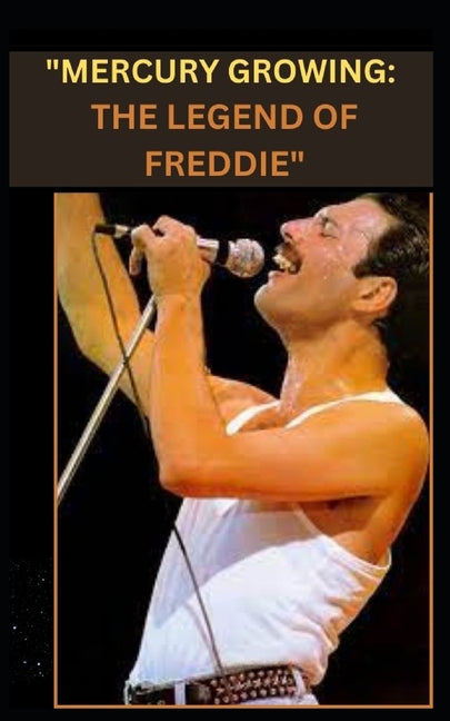 "Mercury Growing: The Legend of Freddie" - Paperback