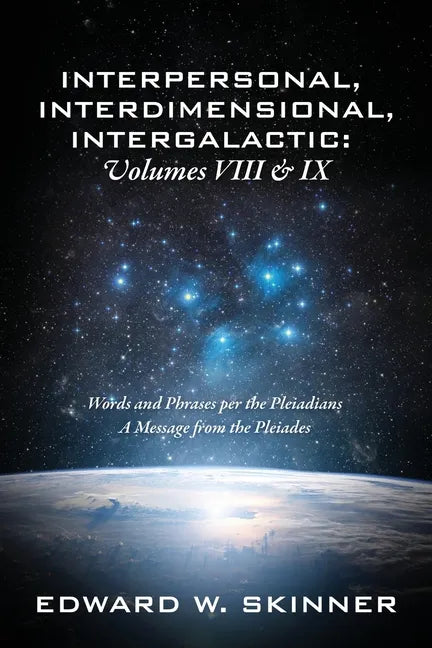 Interpersonal, Interdimensional, Intergalactic, Volume VIII and IX: Words and Phrases per the Pleiadians - A Message from the Pleiades - Paperback