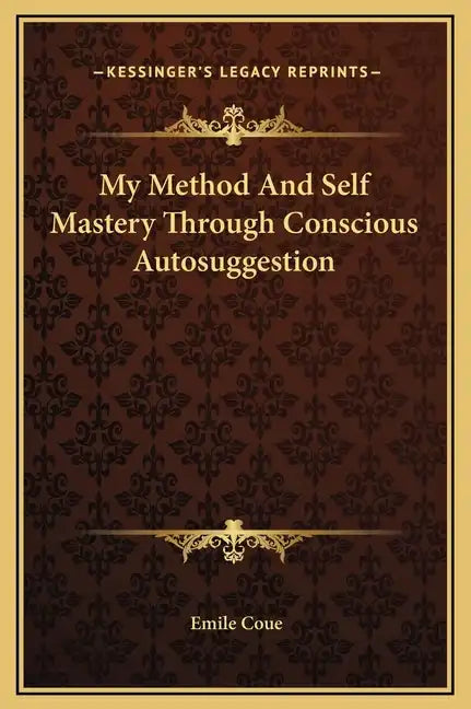 My Method and Self Mastery Through Conscious Autosuggestion - Hardcover